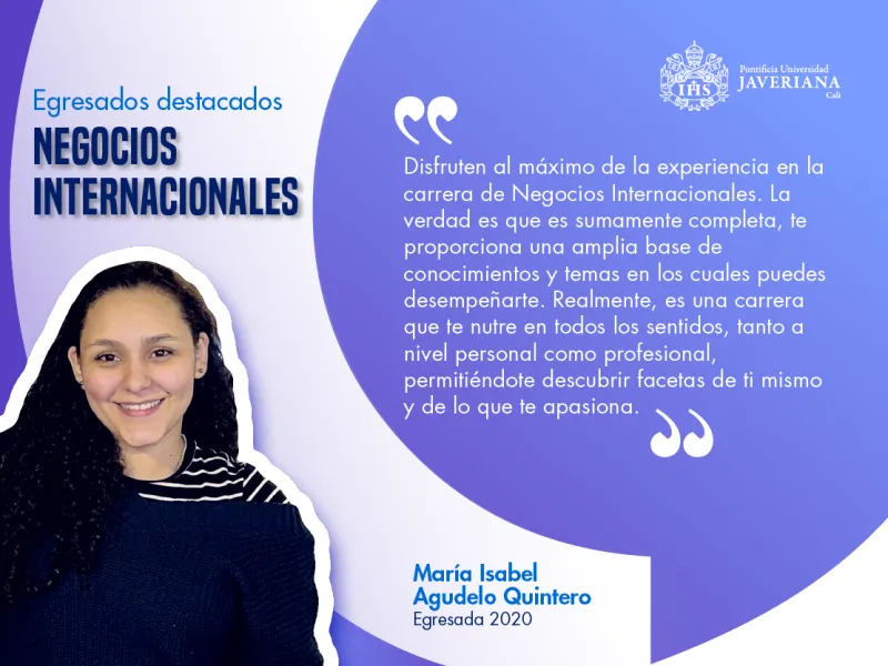 María Isabel Agudelo Quintero, egresada de Negocios Internacionales de la Javeriana Cali María Isabel Agudelo Quintero, egresada de Negocios Internacionales de la Javeriana Cali